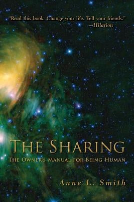 The Sharing: The Owner's Manual for Being Human by Smith, Anne L.