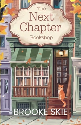 The Next Chapter Bookshop: A heartwarming cozy small town romance with a touch of magic! by Skie, Brooke