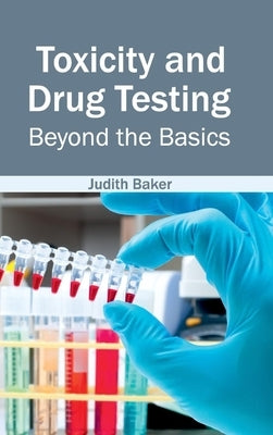 Toxicity and Drug Testing: Beyond the Basics by Baker, Judith