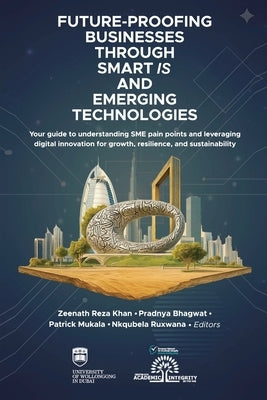 Future-Proofing Businesses Through Smart IS and Emerging Technologies, in association with Zeenath Reza Khan: Your guide to understanding SME pain poi by Bhagwat, Pradnya