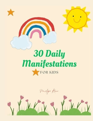 30 Daily Manifestations for Children: Manifest for Kids Positivity Book with Illustrations by Kaur, Penelope
