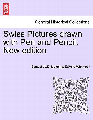 Swiss Pictures Drawn with Pen and Pencil. New Edition by Manning, Samuel LL D.
