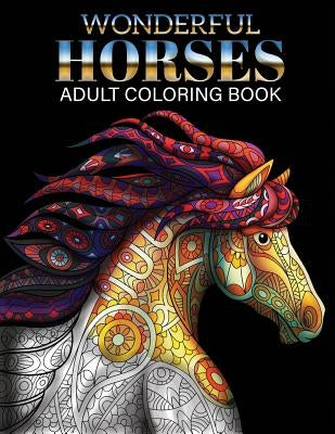 Wonderful Horses Coloring Book: Adult Coloring Book of 41 Horses Coloring Pages (Animal Coloring Books) by Russ Focus