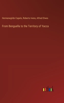 From Benguella to the Territory of Yacca by Elwes, Alfred
