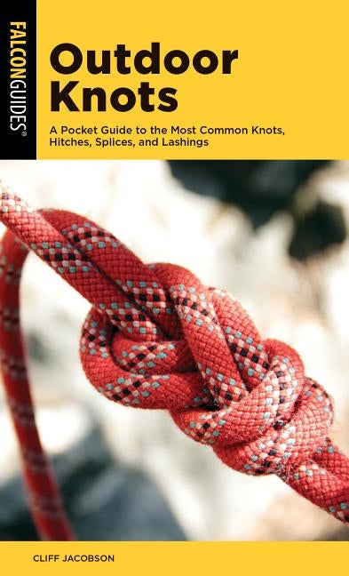 Outdoor Knots: A Pocket Guide to the Most Common Knots, Hitches, Splices, and Lashings by Jacobson, Cliff