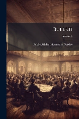 Bulleti; Volume 5 by Public Affairs Information Service