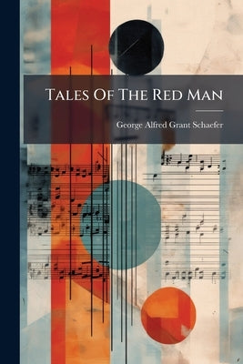 Tales Of The Red Man: For Pianoforte by Grant-Schaefer, George Alfred