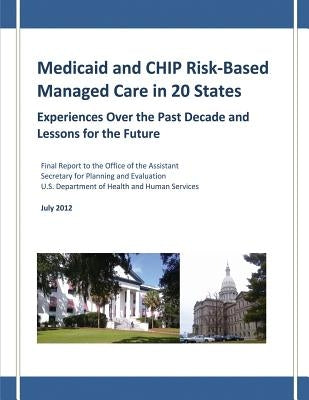 Medicaid and CHIP Risk-Based Managed Care in 20 States: Experiences Over the Past Decade and Lessons for the Future by Howell, Embry M.