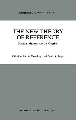 The New Theory of Reference: Kripke, Marcus, and Its Origins by Humphreys, P.