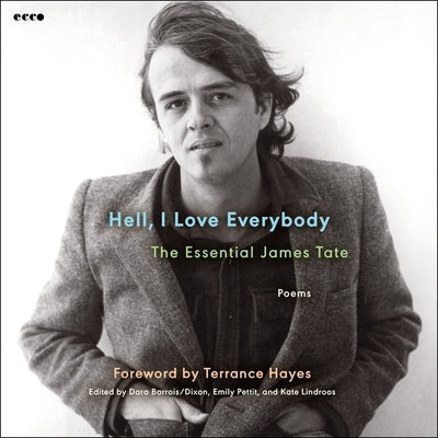 Hell, I Love Everybody: The Essential James Tate: Poems by Tate, James