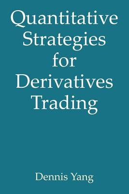 Quantitative Strategies for Derivatives Trading by Yang, Dennis