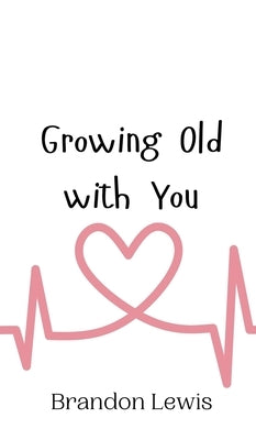 Growing Old with You by Lewis, Brandon