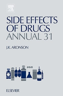 Side Effects of Drugs Annual: A Worldwide Yearly Survey of New Data and Trends in Adverse Drug Reactions Volume 31 by Aronson, Jeffrey K.