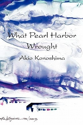 What Pearl Harbor Wrought by Konoshima, Akio