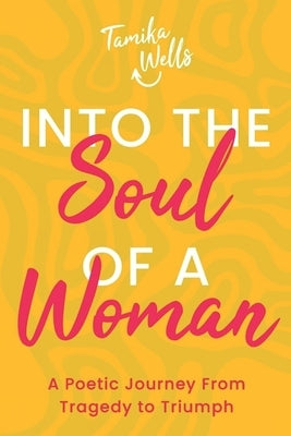 Into the Soul of a Woman: A Poetic Journey From Tragedy to Triumph by Cramer, Claudia