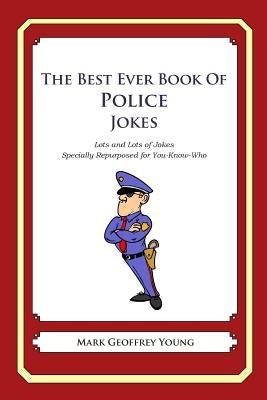 The Best Ever Book of Police Jokes: Lots and Lots of Jokes Specially Repurposed for You-Know-Who by Young, Mark Geoffrey