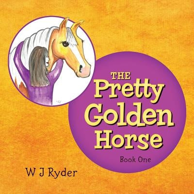 The Pretty Golden Horse by Ryder, W. J.