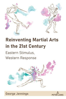 Reinventing Martial Arts in the 21st Century: Eastern Stimulus, Western Response by Mangan, J. a.