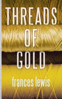 Threads of Gold by Lewis, Frances A.