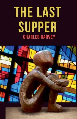 The Last Supper by Harvey, Charles