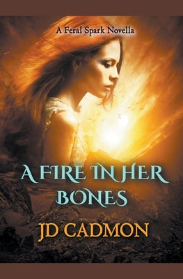 A Fire In Her Bones by Cadmon, Jd