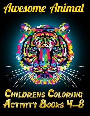 Awesome Animal Childrens Coloring Activity Books 4-8: Best Animal Coloring book for ever ! 100+ pages awesome illistration will be best for christmas by Book Press, Coloring