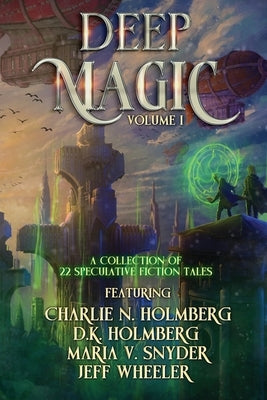 Deep Magic Volume I: : A Speculative Fiction Collection by Wheeler, Jeff