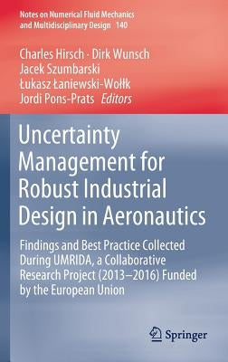Uncertainty Management for Robust Industrial Design in Aeronautics: Findings and Best Practice Collected During Umrida, a Collaborative Research Proje by Hirsch, Charles
