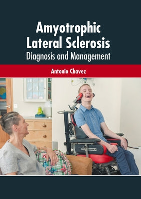 Amyotrophic Lateral Sclerosis: Diagnosis and Management by Chavez, Antonio