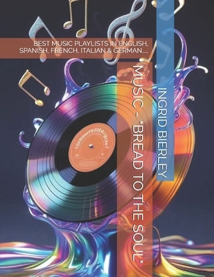 Music - "Bread to the Soul": Best Music Playlists in English, Spanish, French, Italian & German..... by Bierley, Ingrid