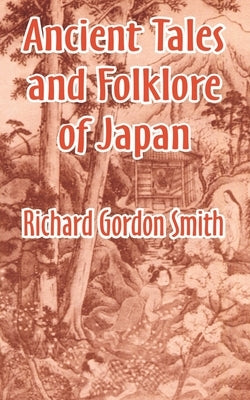 Ancient Tales and Folklore of Japan by Smith, Richard Gordon