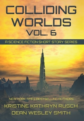 Colliding Worlds, Vol. 6: A Science Fiction Short Story Series by Rusch, Kristine Kathryn