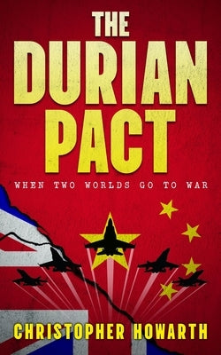 The Durian Pact: When Two Worlds Go to War by Howarth, Christopher