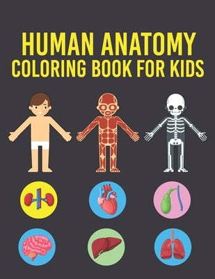 Human Anatomy Coloring Book for Kids: Human Body Coloring Pages for Boys & Girls Ages 4-6, 7-8, 9-12 Years Old Children's (Coloring Book For Kids Ages by House, Cute Planet Printing