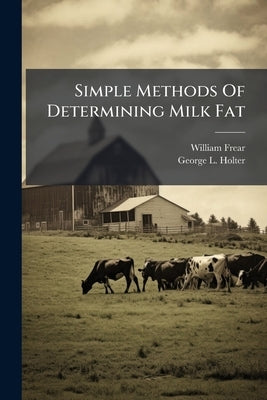 Simple Methods Of Determining Milk Fat by Frear, William