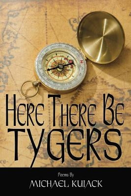 Here There Be Tygers by Kuiack, Mr Michael J.