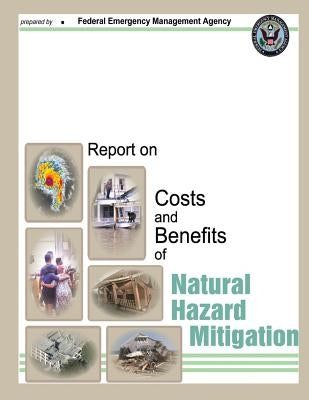 Report on Costs and Benefits of Natural Hazard Mitigation by Agency, Federal Emergency Management