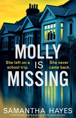 Molly is Missing: An absolutely jaw-dropping psychological thriller packed with twists by Hayes, Samantha
