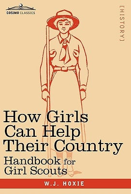 How Girls Can Help Their Country: Handbook for Girl Scouts by Hoxie, W. J.