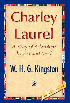 Charley Laurel by W. H. G. Kingston, H. G. Kingston