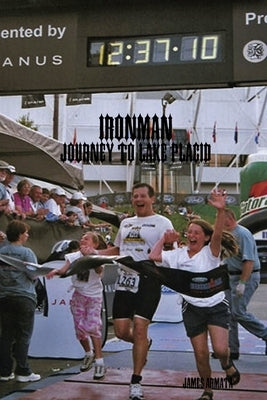 Ironman: Journey to Lake Placid by Armata, James