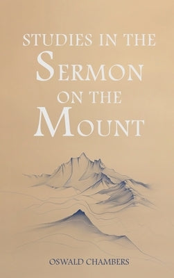 Studies in the Sermon on the Mount by Chambers, Oswald