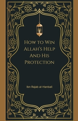 How to Win Allah's Help and His Protection by al-Hanbali, Ibn Rajab