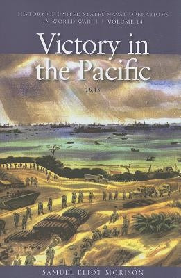 Victory in the Pacific, 1945: History of United States Naval Operations in World War II, Volume 14 by Morison, Samuel Eliot