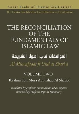 THE RECONCILIATION OF THE FUNDAMENTALS OF ISLAMIC LAW - Volume 2 - Al Muwafaqat fi Usul al Shari'a by Nyazee, Imran Ahsan Khan