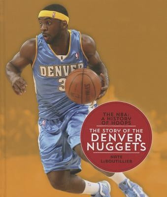 The Story of the Denver Nuggets by LeBoutillier, Nate
