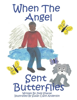When The Angel Sent Butterflies by Sharpe, Jody