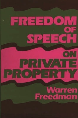 Freedom of Speech on Private Property by Freedman, Warren