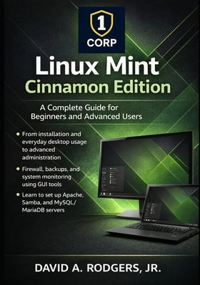 Linux Mint Cinnamon Edition: A Complete Guide for Beginners and Advanced Users by Rodgers, David A., Jr.