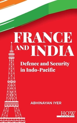 France and India: Defence and Security in Indo-Pacific by Iyer, Abhinayan